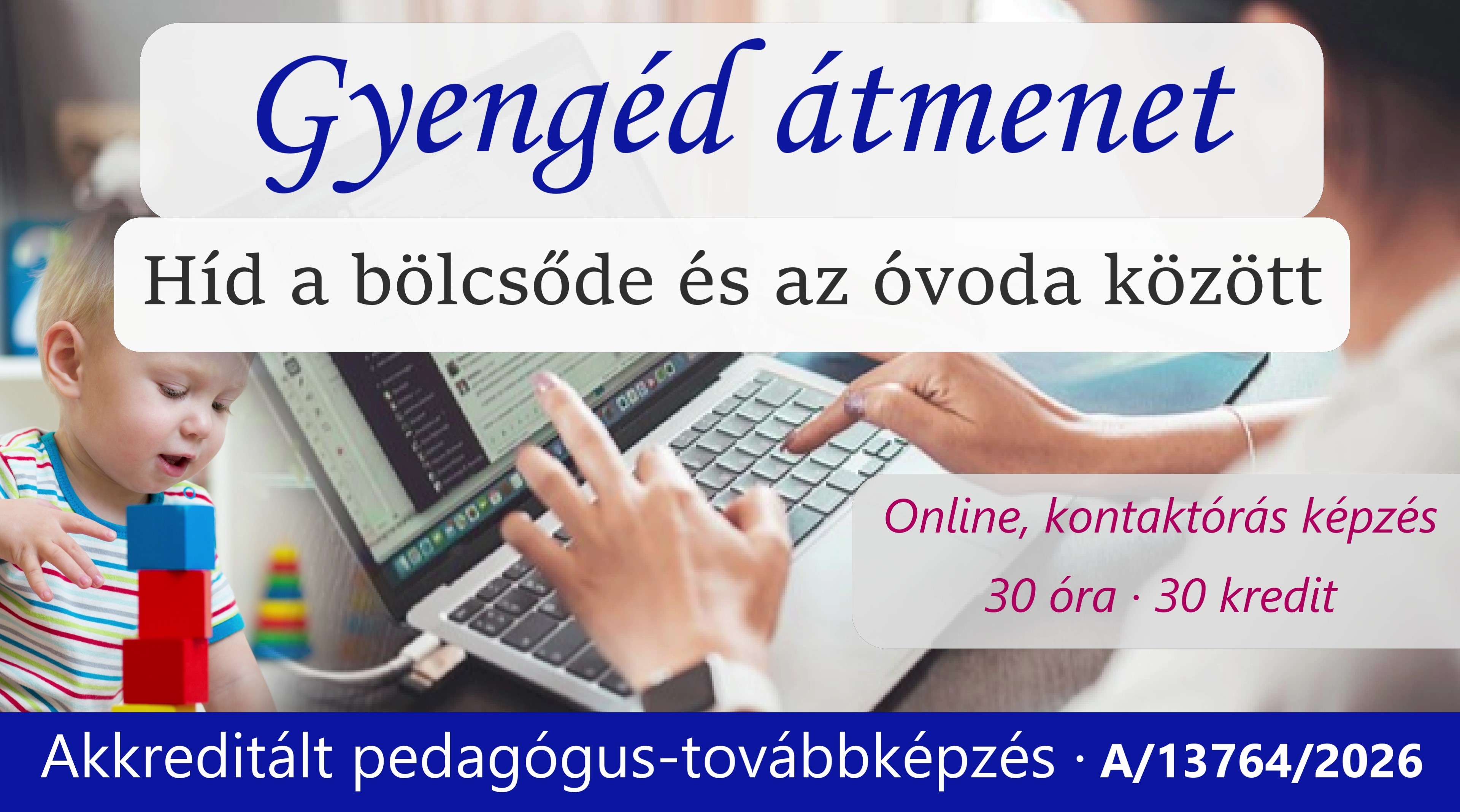 „Gyengéd átmenet”- híd a bölcsőde és az óvoda között- akkreditált online pedagógus- továbbképzés (szeptember)