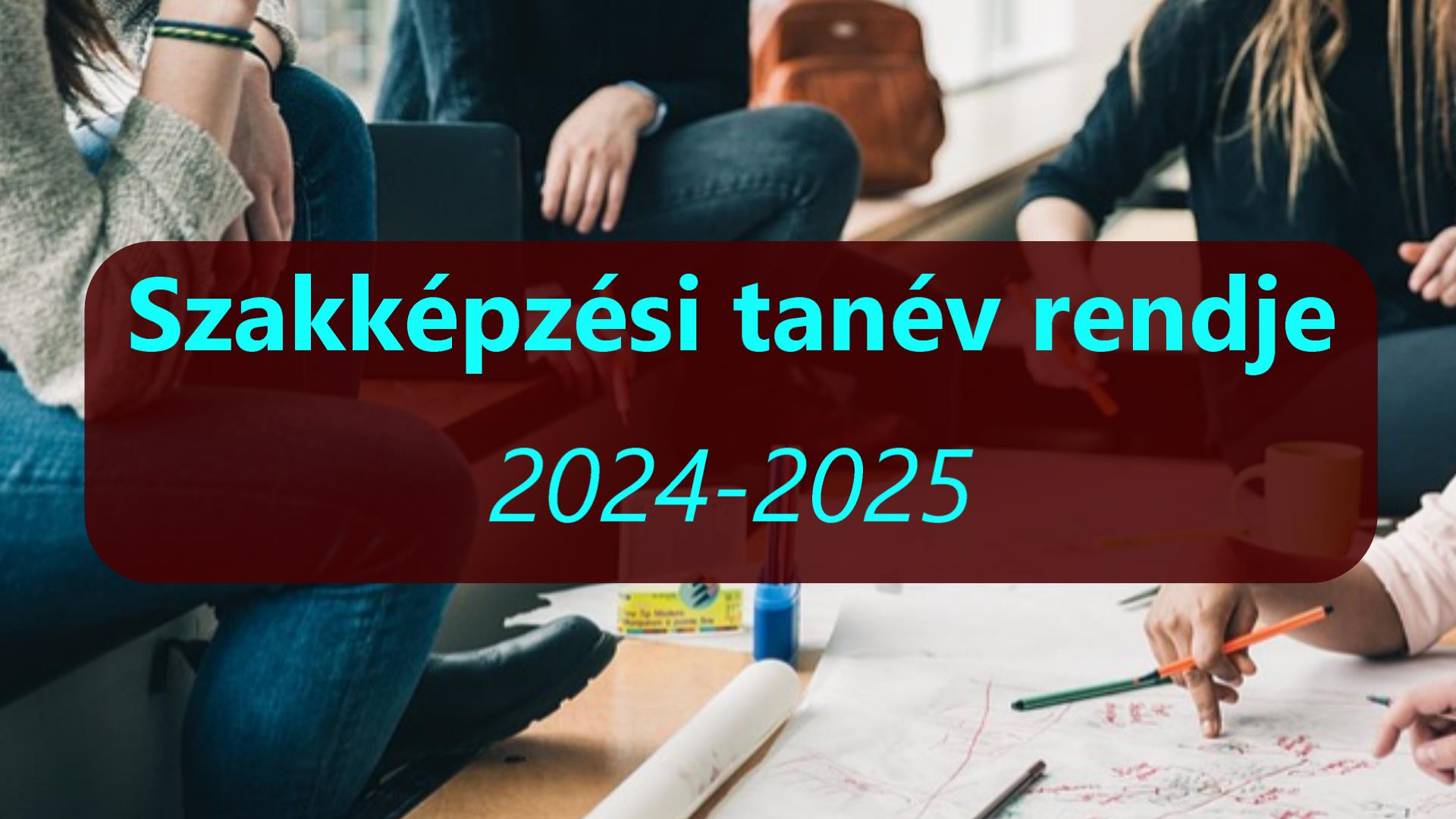 2024/2025-ös szakképzési tanév rendje